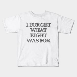 I FORGET WHAT EIGHT WAS FOR violent femmes Kids T-Shirt